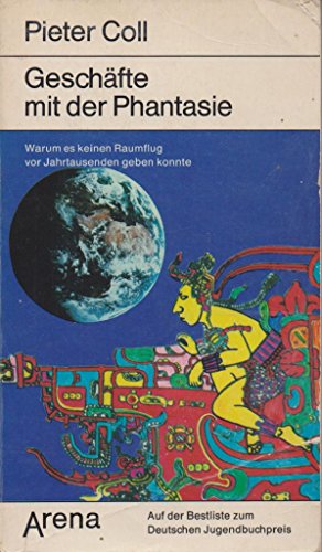 Geschäfte mit der Phantasie : warum es keinen Raumflug vor Jahrtausenden geben konnte. Pieter Coll / Arena-Taschenbuch ; 1226 : Sachbuch - Gaebert, Hans-Walter
