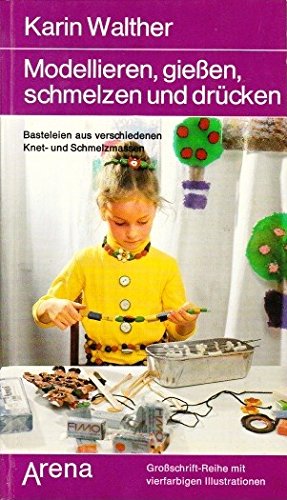9783401012858: Modellieren, gieen, schmelzen, drcken. Basteleien aus verschiedenen Knet- und Schmelzmassen. - Karin Walther