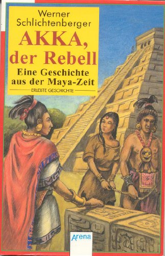 9783401018119: Akka, der Rebell. Eine Geschichte aus der Maya-Zeit
