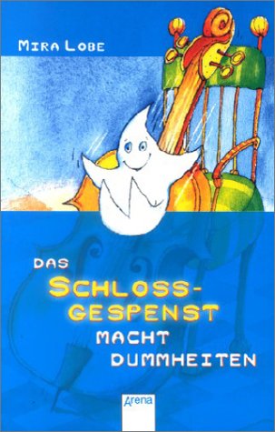 Das SchloÃŸgespenst macht Dummheiten. ( Ab 8 J.). (9783401018928) by Lobe, Mira; Ballhaus, Verena