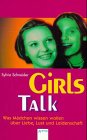 Girls Talk : was Mädchen wissen wollen über Liebe, Lust und Leidenschaft. Arena-Taschenbuch - Schneider, Sylvia