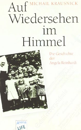 Auf Wiedersehen im Himmel : Die Geschichte der Angela Reinhardt - Michail Krausnick