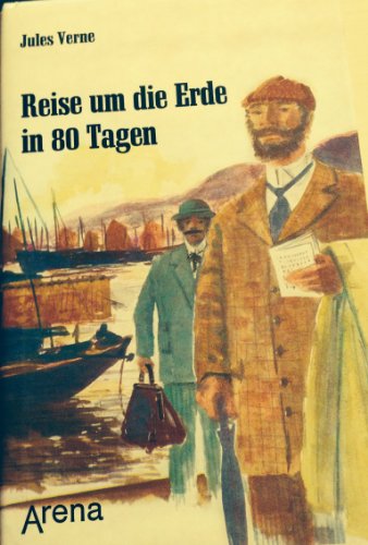 Reise um die Erde in 80 Tagen: Eine Weltreise voller Hindernisse und Abenteuer - Verne, Jules