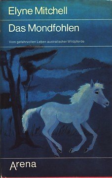 Stock image for Das Mondfohlen. Vom gefahrvollen Leben australischer Wildpferde for sale by medimops
