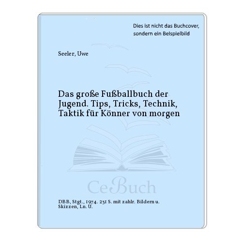 Beispielbild fr Das groe Fuballbuch der Jugend. Tips, Tricks, Technik, Taktik fr die Knner von morgen zum Verkauf von medimops