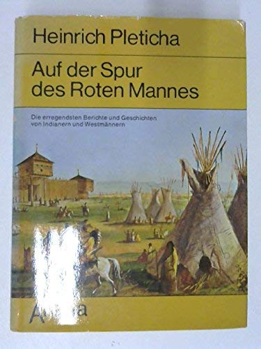 9783401037509: Auf der Spur des Roten Mannes : die schnsten Berichte u. Geschichten von Indianern u. Westmnnern. Heinrich Pleticha