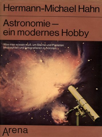 Stock image for Astronomie - ein modernes Hobby. Was man wissen mu, um Sterne und Planeten beobachten und fotografieren zu knnen. Mit Widmung und Signatur vom Autor. for sale by La Librera, Iberoamerikan. Buchhandlung