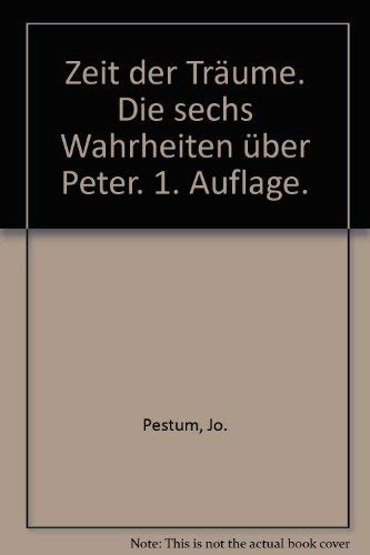 Zeit der TrÃ¤ume. Die sechs Wahrheiten Ã¼ber Peter. 1. Auflage. (9783401037837) by Unknown