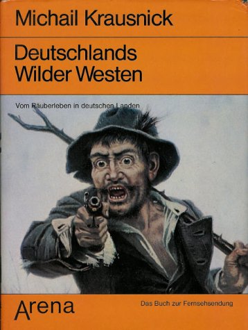 Deutschlands Wilder Westen - Vom Räuberleben in deutschen Lande4n ; Das Buch zur Fernsehsendung -...