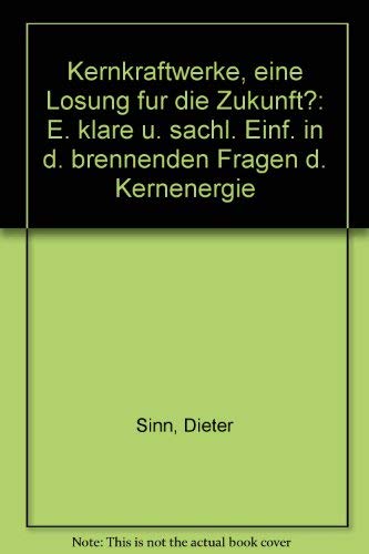 Kernkraftwerke - eine Lösung für die Zukunft. Eine klare und sachliche Einführung in die brennend...