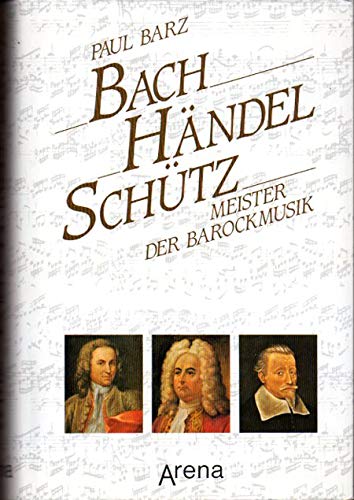 Bach, Händel, Schütz Meister d. Barockmusik / Paul Barz