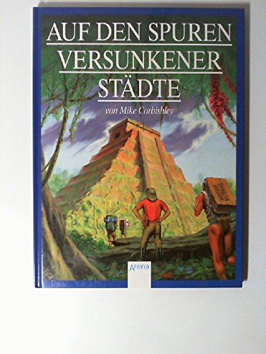 Auf den Spuren versunkener Städte. von Mike Corbishley. Ill. von Roger Wade Walker. Aus dem Engl....