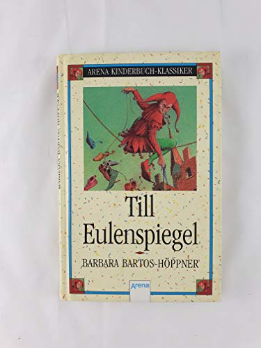 Till Eulenspiegel: In neuer Rechtschreibung: Nachw. v. Freya Stephan-Kühn (Arena Kinderbuch-Klassiker) - Barbara, Bartos-Höppner und Schellenberger Hans G.