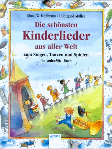 Die schönsten Kinderlieder aus aller Welt. das Unicef-Kinderliederbuch; mit farbigen Bildern von Hildegard Müller. - Klaus W. Hoffmann