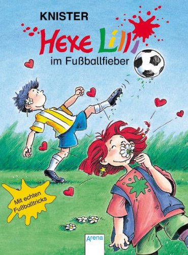 Hexe Lilli im Fussballfieber: In neuer Rechtschreibung - Knister und Birgit Rieger