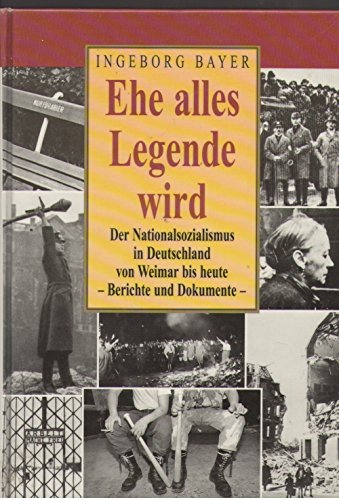 Beispielbild fr Ehe alles Legende wird: Der Nationalsozialismus in Deutschland von Weimar bis heute : Berichte und Dokumente zum Verkauf von WorldofBooks