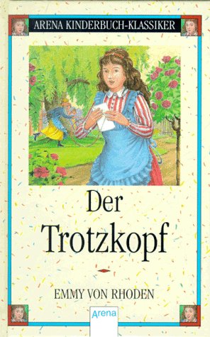 Der Trotzkopf. (9783401046914) by Rhoden, Emmy Von; Stephan-KÃ¼hn, Freya; Bley, Anette