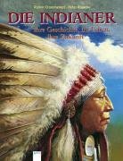 Die Indianer. Ihre Geschichte, ihr Leben, ihre Zukunft. ( Ab 10 J.). (9783401047089) by Crummenerl, Rainer; Klaucke, Peter