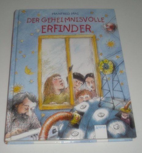 Der geheimnisvolle Erfinder. (9783401047294) by Mai, Manfred; Unzner, Christa.