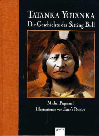 Tatanka Yotanka. Die Geschichte des Sitting Bull. Aus dem Französischen von Nina Schindler.