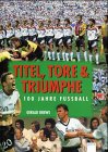 9783401050836: Titel, Tore und Triumphe. 100 Jahre Fuball. ( Ab 8 J.).