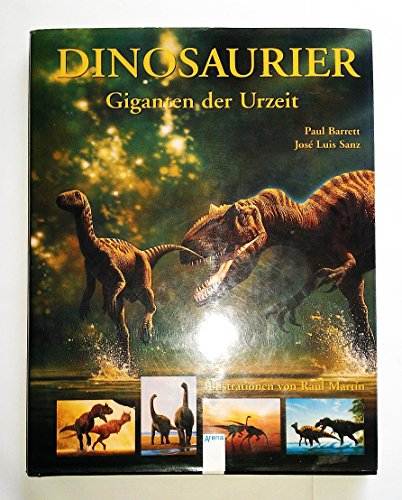 Dinosaurier. Giganten der Urzeit. ( Ab 12 J.). (9783401051345) by Barrett, Paul; Sanz, Jose Luis; Rayfield, Emily; Jenkins, Ian