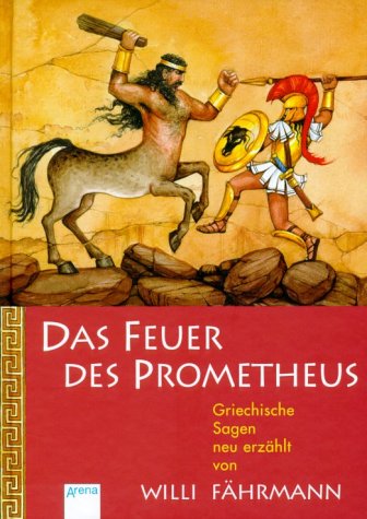 9783401052731: Das Feuer des Prometheus. Griechische Sagen. ( Ab 10 J.).