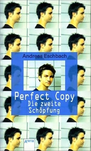 Perfect copy. Die zweite Schöpfung. - Eschbach, Andreas