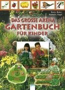 Das grosse Arena Gartenbuch fÃ¼r Kinder. ( Ab 8 J.). (9783401055367) by Kayser, Renee; Vogel, Nathaele