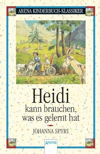 Heidi kann brauchen, was es gelernt hat (Arena Kinderbuch-Klassiker) - Spyri, Johanna und G Schellenberger Hans