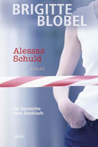 Beispielbild fr Alessas Schuld : die Geschichte eines Amoklaufs ; [Roman] / Brigitte Blobel zum Verkauf von Versandantiquariat Buchegger