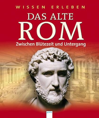 Beispielbild fr Wissen erleben. Das alte Rom: Zwischen Bltezeit und Untergang zum Verkauf von medimops