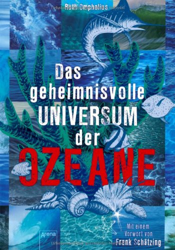 Das geheimnisvolle UNIVERSUM der OZEANE: Mit e. Vorwort v. Frank Schätzing - Omphalius, Ruth und Hans Baltzer