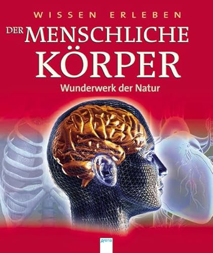Wissen erleben. Der menschliche KÃ¶rper - Wunderwerk der Natur (9783401062112) by Richard Walker