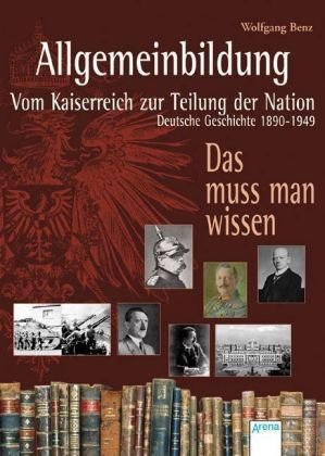 Beispielbild fr Allgemeinbildung - Vom Kaiserreich zur Teilung der Nation: Deutsche Geschichte 1890-1949. Das muss zum Verkauf von medimops