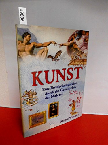 KUNST - Eine Entdeckungsreise durch die Geschichte der Malerei (9783401063430) by Wheatley, Abigail