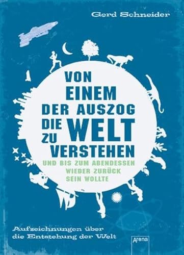 9783401064130: Von einem, der auszog, die Welt zu verstehen und bis zum Abendessen wieder zurck sein wollte: Aufzeichnungen ber die Entstehung der Welt