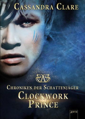 Chroniken der Schattenjäger 02. Clockwork Prince: Chroniken der Unterwelt - Clare, Cassandra