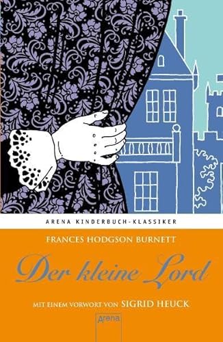 Stock image for Der kleine Lord. Mit einem Vorwort von Sigrid Heuck: Arena Kinderbuch-Klassiker [Hardcover] Hodgson Burnett, Frances and Heuck, Sigrid for sale by tomsshop.eu