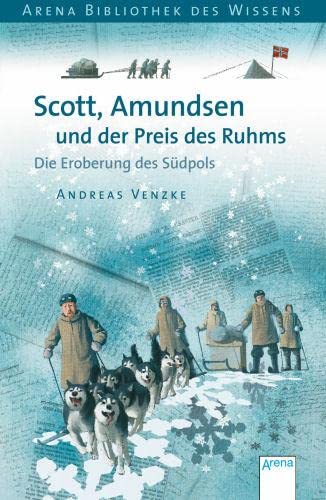Scott, Amundsen und der Preis des Ruhms : Die Eroberung des Südpols. Lebendige Geschichte - Andreas Venzke