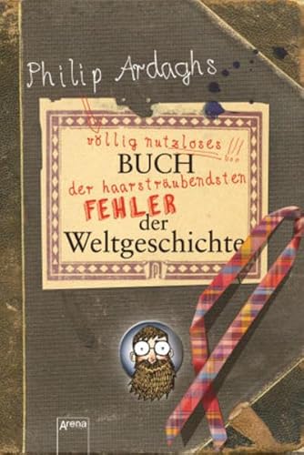 Philip Ardaghs vÃ¶llig nutzloses Buch der haarstrÃ¤ubendsten Fehler der Weltgeschichte (9783401066271) by Philip Ardagh