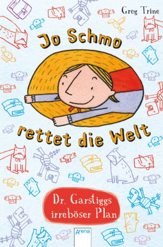 9783401068565: Jo Schmo rettet die Welt: Dr. Garstiggs irrebser Plan