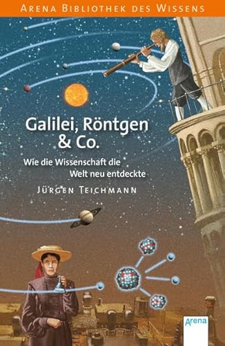 Beispielbild fr Galilei, Rntgen & Co.: Wie die Wissenschaft die Welt neu entdeckte zum Verkauf von medimops