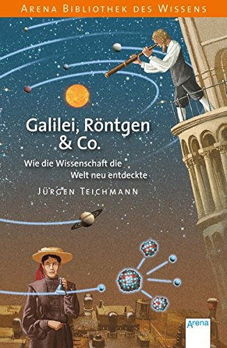 9783401069074: Galilei, Rntgen & Co.: Wie die Wissenschaft die Welt neu entdeckte. Lebendige Geschichte