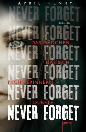 Beispielbild fr Never Forget: Das Mädchen, das sich nicht erinnern durfte: Das Mädchen, das sich nicht erinnern durfte. Thriller [Paperback] Henry, April and Häuler, Sonja zum Verkauf von tomsshop.eu