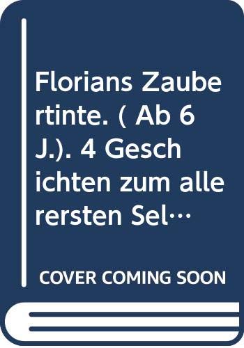 9783401071930: Florians Zaubertinte. ( Ab 6 J.). 4 Geschichten zum allerersten Selberlesen