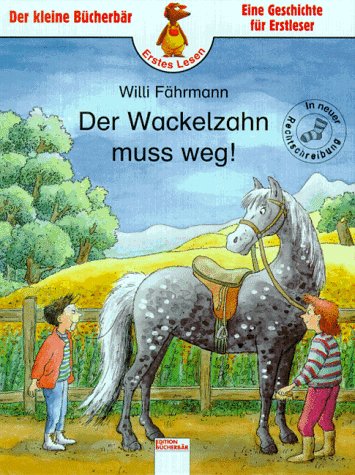 Der Wackelzahn muß weg ( Ab 6 J.) - Eine Geschichte für Erstleser in neuer Rechtschreibung.