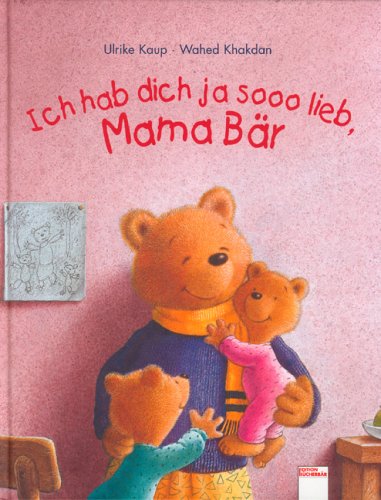 Ich hab dich ja sooo lieb, Mama BÃ¤r. ( Ab 3 J.). (9783401079578) by Kaup, Ulrike; Khakdan, Wahed