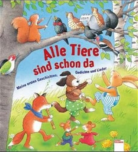 Alle Tiere sind schon da. Meine ersten Geschichten, Gedichte und Lieder. ( Ab 2 J.). (9783401080291) by Kunstreich, Pieter; DalLago, Gabriele; Teltau, Irmtraud