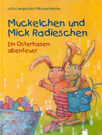 Muckelchen und Mick Radieschen. Ein Osterhasenabenteuer.